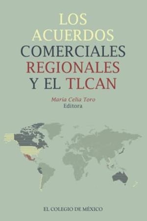 ACUERDOS COMERCIALES REGIONALES Y EL TLCAN, LOS | 9786075642017 | TORO, MARÍA CELIA