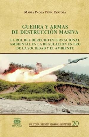 GUERRA Y ARMAS DE DESTRUCCIÓN MASIVA | 9789587499278 | PEÑA PANTOJA, MARÍA PAOLA