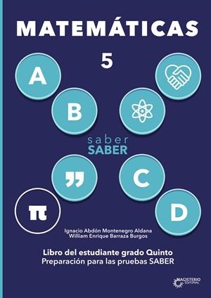 SABER SABER MATEMÁTICA 5. LIBRO DEL ESTUDIANTE GRADO QUINTO. PREPARACIÓN PARA LAS PRUEBAS SABER | 9789582013813 | MONTENEGRO ALDANA, IGNACIO ABDÓN