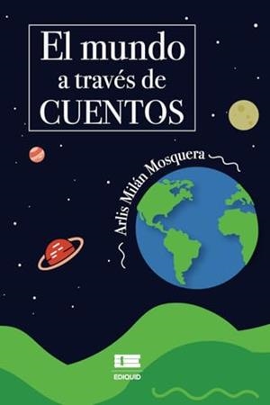MUNDO A TRAVÉS DE CUENTOS, EL | 9786125160720 | MILAN MOSQUERA, ARLIS