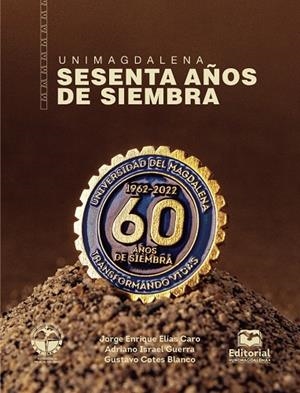UNIMAGDALENA : 60 AÑOS DE SIEMBRA | 9789587465723 | ELÍAS CARO, JORGE ENRIQUE