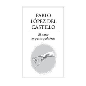 AMOR EN POCAS PALABRAS, EL | 9789686567694 | LÓPEZ DEL, PABLO