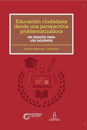 EDUCACIÓN CIUDADANA DESDE UNA PERSPECTIVA PROBLEMATIZADORA | 9789582013387 | MAGENDZO, ABRAHAM