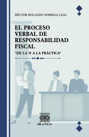 PROCESO VERBAL DE RESPONSABILIDAD FISCAL, EL | 9789587914023 | NORIEGA LEAL, HÉCTOR ROLANDO