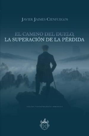 CAMINO DEL DUELO, LA SUPERACIÓN DE LA PÉRDIDA, EL | 9786079963873 | JAIMES CIENFUEGOS, JAVIER