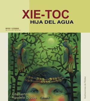 XIE–TOC : HIJA DEL AGUA | 9789582007188 | AGUDELO DUQUE, ADALBERTO