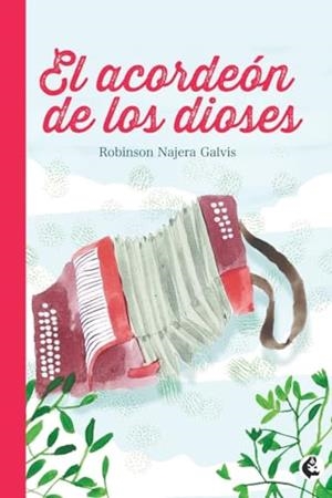 ACORDEÓN DE LOS DIOSES, EL | 9789582012304 | NÁJERA GALVIS, RÓBINSON
