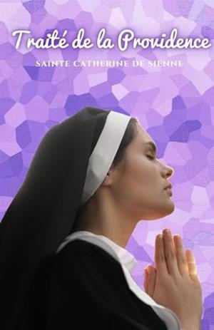 TRAITÉ DE LA PROVIDENCE | 9791222096810 | SAINTE CATHERINE DE SIENNE