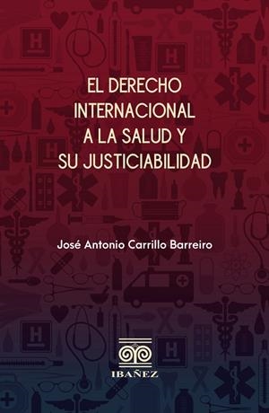 DERECHO INTERNACIONAL A LA SALUD Y SU JUSTICIABILIDAD, EL | 9789587914092 | CARRILLO BARREIRO, JOSÉ ANTONIO