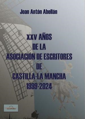XXV AÑOS DE LA ASOCIACIÓN DE ESCRITORES DE CASTILLAS - LA MANCHA 1999 - 2024 | 9788412704167