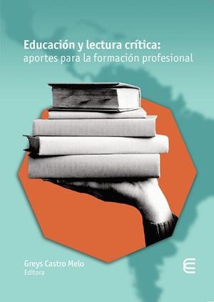 EDUCACIÓN Y LECTURA CRÍTICA: APORTES PARALA FORMACIÓN PROFESIONAL | 9789587605624