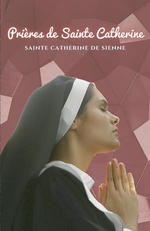 PRIÈRES DE SAINTE CATHERINE | 9791222097251 | SAINTE CATHERINE DE SIENNE