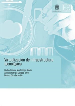 VIRTUALIZACIÓN DE INFRAESTRUCTURA TECNOLÓGICA | 9789585434561 | MONTENEGRO, CARLOS