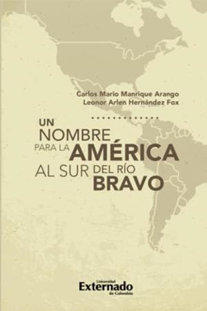 NOMBRE PARA LA AMÉRICA AL SUR DEL RÍO BRAVO, UN | 9789587905236 | MANRIQUE ARANGO, CARLOS MARIO