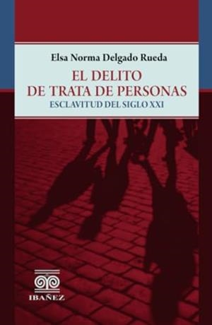 DELITO DE TRATA DE PERSONAS, EL | 9789587912579 | DELGADO RUEDA, ELSA NORMA