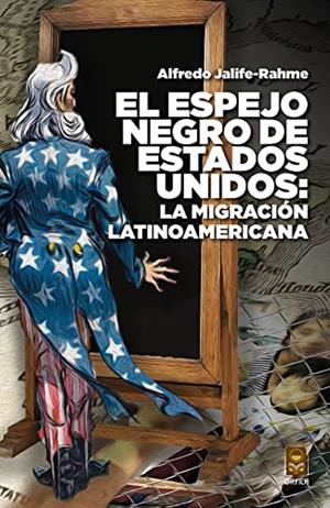 ESPEJO NEGRO DE ESTADOS UNIDOS, EL : LA MIGRACIÓN LATINOAMERICANA | 9786077521921 | JALIFE-RAHME, ALFREDO