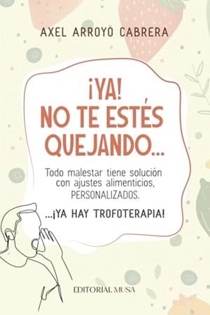 YA! NO TE ESTÉS QUEJANDO... YA HAY TROFOTERAPIA! | 9786076972755 | ARROYO CABRERA, AXEL