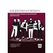 JÓVENES EN MÉXICO, LOS : POLÍTICAS PARA SUPERAR LA DESATENCIÓN GENERACIONAL | 9786078935710 | ÁVILA SÁNCHEZ, MARÍA DE JESÚS