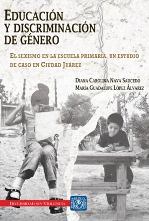 EDUCACIÓN Y DISCRIMINACIÓN DE GÉNERO | 9786077519799 | NAVA SAUCEDO, DIANA CAROLINA