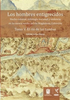 HOMBRES ENTIGRECIDOS, LOS. TOMO V | 9789587872552 | SERNA DIMAS, ADRIÁN