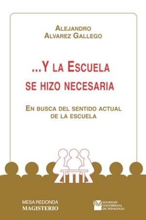 Y LA ESCUELA SE HIZO NECESARIA | 9789582002008 | ÁLVAREZ GALLEGO, ALEJANDRO