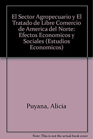 SECTOR AGROPECUARIO Y EL TRATADO DE LIBRE COMER, EL | 9789681213244 | PUYANA, ALICIA