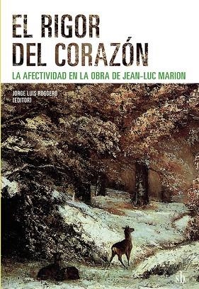 RIGOR DEL CORAZÓN, EL. LA AFECTIVIDAD EN LA OBRA DE JEAN-LUC MARION | 9789878918181 | MARION, JEAN-LUC