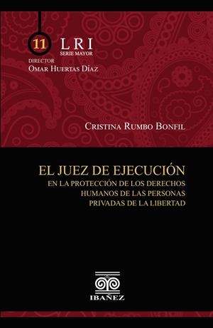 JUEZ DE EJECUCIÓN EN LA PROTECCIÓN DE LOS DERECHOS HUMANOS DE LAS PERSONAS PRIVADAS DE LA LIBERTAD, EL | 9789587912449 | RUMBO BONFIL, CRISTINA
