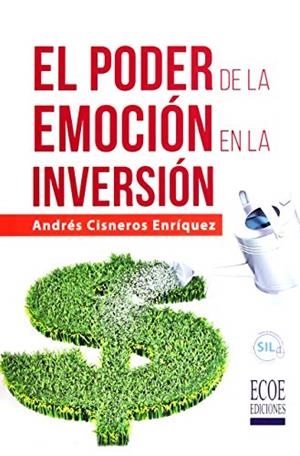 PODER DE LA EMOCIÓN EN LA INVERSIÓN, EL | 9789587713978 | CISNEROS ENRÍQUEZ, ANDRÉS