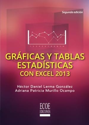 GRÁFICAS Y TABLAS ESTADÍSTICAS CON EXCEL 2013 | 9789587712773 | LERMA GONZÁLEZ, HÉCTOR DANIEL