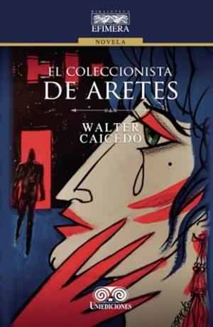 COLECCIONISTA DE ARETES, EL | 9789585589537 | CAICEDO, WALTER