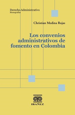 CONVENIOS ADMINISTRATIVOS DE FOMENTO EN COLOMBIA, LOS | 9789587919684 | MEDINA ROJAS, CHRISTIAN