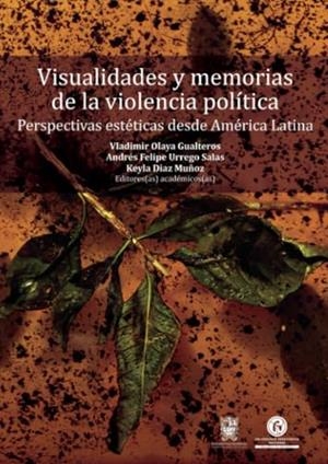 VISUALIDADES Y MEMORIAS DE LA VIOLENCIA POLÍTICA | 9789587875379 | OLAYA GUALTEROS, VLADIMIR