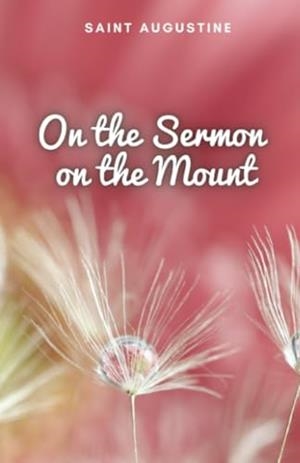 ON THE SERMON ON THE MOUNT | 9781312239463 | SAINT AUGUSTINE