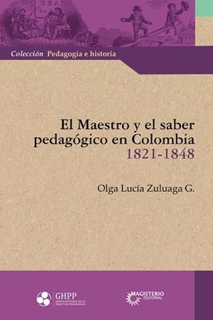 MAESTRO Y EL SABER PEDAGÓGICO EN COLOMBIA (1821-1848), EL | 9789582013653 | ZULUAGA G., OLGA LUCÍA