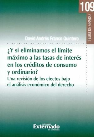 Y SI ELIMINAMOS EL LÍMITE MÁXIMO A LAS TASAS DE INTERÉS EN LOS CRÉDITOS DE CONSUMO Y ORDINARIO | 9789587904529 | FRANCO QUINTERO, DAVID ANDRÉS