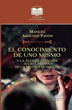 CONOCIMIENTO DE UNO MISMO Y LA ALERTA ATENCIÓN BAJO LA LUPA DE LA FILOSOFÍA OCULTA, EL | 9789585589650 | ARDUINO PAVÓN, MANUEL