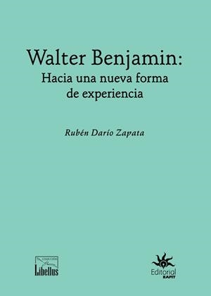 WALTER BENJAMIN : HACIA UNA NUEVA FORMA DE EXPERIENCIA | 9789587208269 | ZAPATA, RUBÉN DARÍO