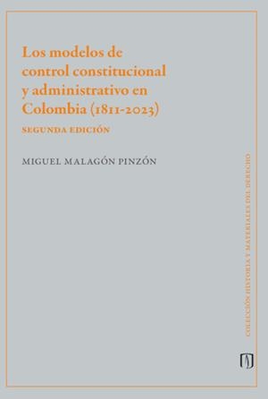 MODELOS DE CONTROL CONSTITUCIONAL Y ADMINISTRATIVO EN COLOMBIA (1811-2023), LOS | 9789587985917 | MALAGÓN PINZÓN, MIGUEL