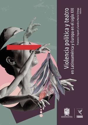 VIOLENCIA POLÍTICA Y TEATRO EN LATINOAMÉRICA Y EUROPA EN EL SIGLO XXI | 9789587876901 | FORGUET, FRANCESC