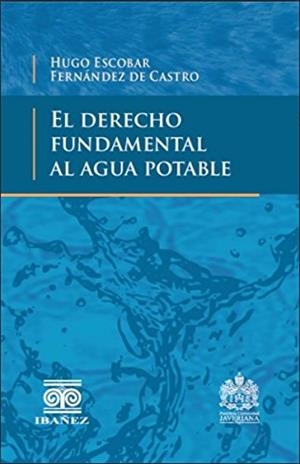 DERECHO FUNDAMENTAL AL AGUA POTABLE, EL | 9789587498486 | ESCOBAR FERNÁNDEZ, HUGO