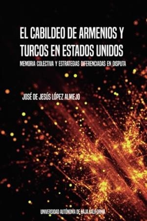 CABILDEO DE ARMENIOS Y TURCOS EN ESTADOS UNIDOS, EL | 9786076077207 | LÓPEZ ALMEJO, JOSÉ DE JESÚS