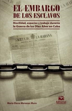 EMBARGO DE LOS ESCLAVOS, EL | 9789587464092 | MENESES MURO, MARÍA ELENA