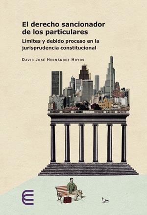 DERECHO SANCIONADOR DE LOS PARTICULARES, EL | 9789587605082 | HERNÁNDEZ HOYOS, DAVID JOSÉ
