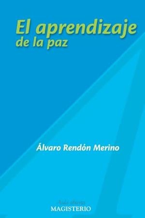 APRENDIZAJE DE LA PAZ, EL | 9789582005467 | RENDÓN MERINO, ÁLVARO