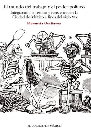 MUNDO DEL TRABAJO Y EL PODER POLÍTICO, EL | 9786074622737 | GUTIÉRREZ, FLORENCIA