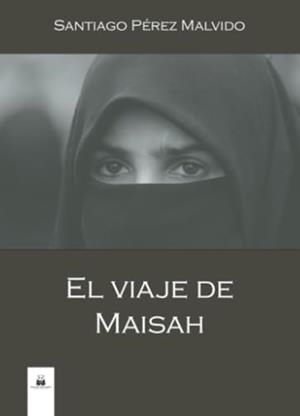 VIAJE DE MAISAH, EL | 9788419209139 | PÉREZ MALVIDO, SANTIAGO