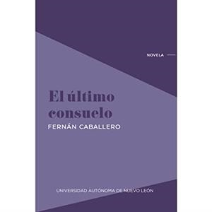 ULTIMO CONSUELO, EL | 9786072715677 | CABALLERO, FERNAN