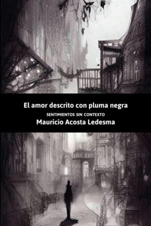 AMOR DESCRITO CON PLUMA NEGRA, EL | 9798373843928 | ACOSTA LEDESMA, MAURICIO