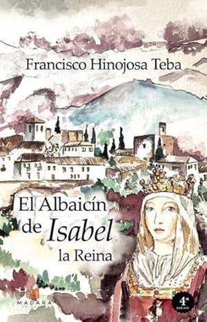 ALBAICÍN DE ISABEL LA REINA, EL (4ª EDICIÓN) | 9788412652604 | HINOJOSA TEBA, FRANCISCO